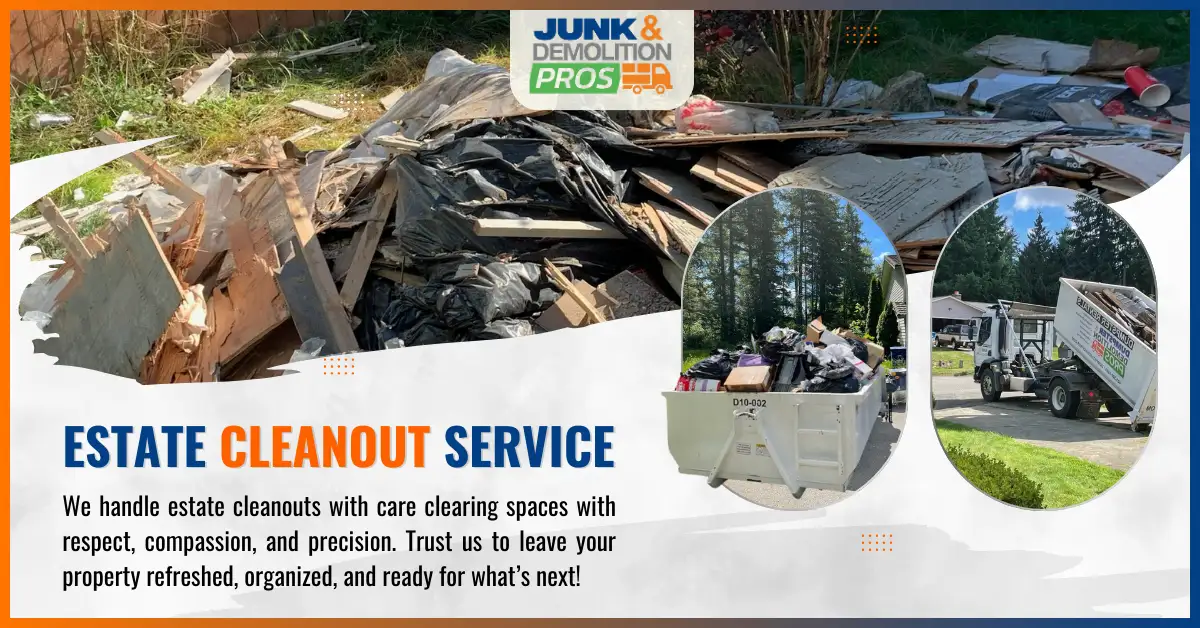 Manage an Estate Cleanout Without Stress by Junk & Demolition Pros LLC