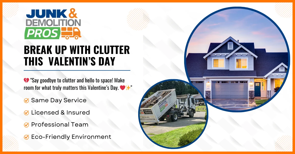 BREAK UP WITH CLUTTER THIS VALENTIN’S DAY By Junk & Demolition Pros LLC